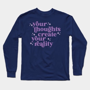 your thoughts create your reality Long Sleeve T-Shirt